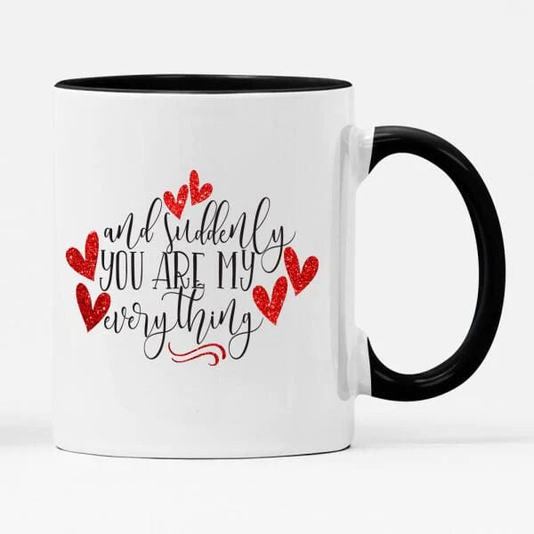 And Suddenly You Are My Everything Mug